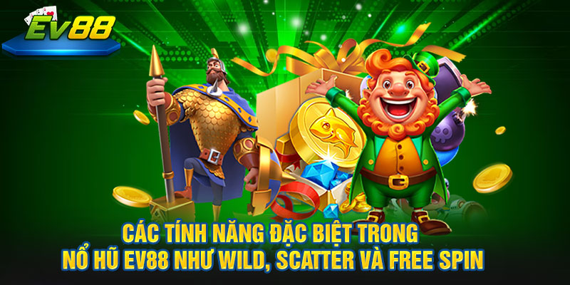 Các tính năng đặc biệt trong Nổ Hũ EV88 như Wild, Scatter và Free Spin