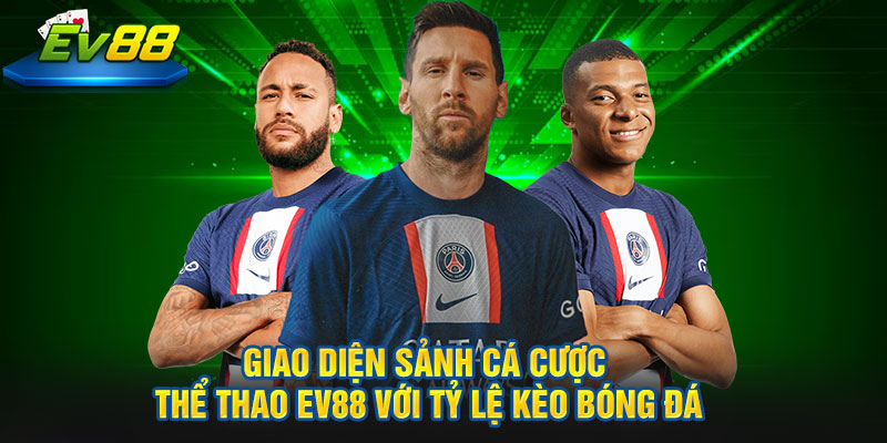 Giao diện sảnh Cá cược Thể Thao EV88 với tỷ lệ kèo bóng đá