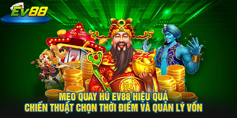 Mẹo quay Hũ EV88 hiệu quả – chiến thuật chọn thời điểm và quản lý vốn